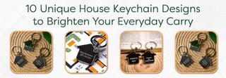 10 Unique House Keychain Designs to Brighten Your Everyday Carry - Foundation Gift
