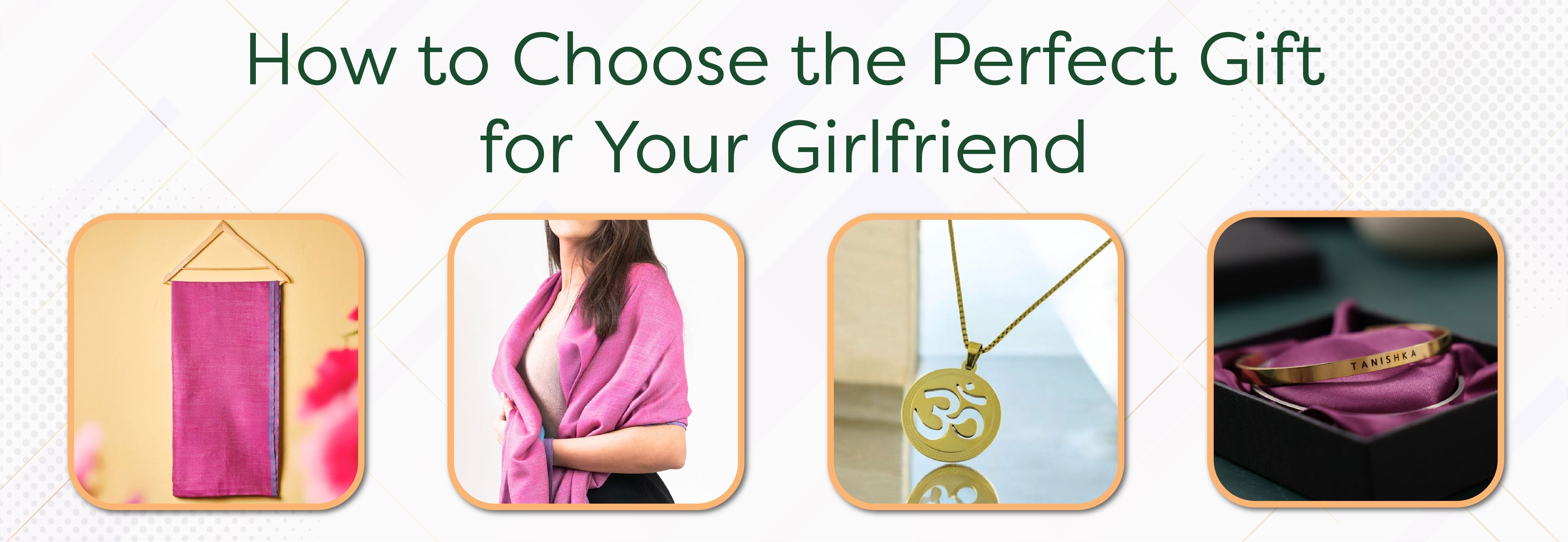 How to Choose the Perfect Gift for Your Girlfriend ? - Foundation Gift