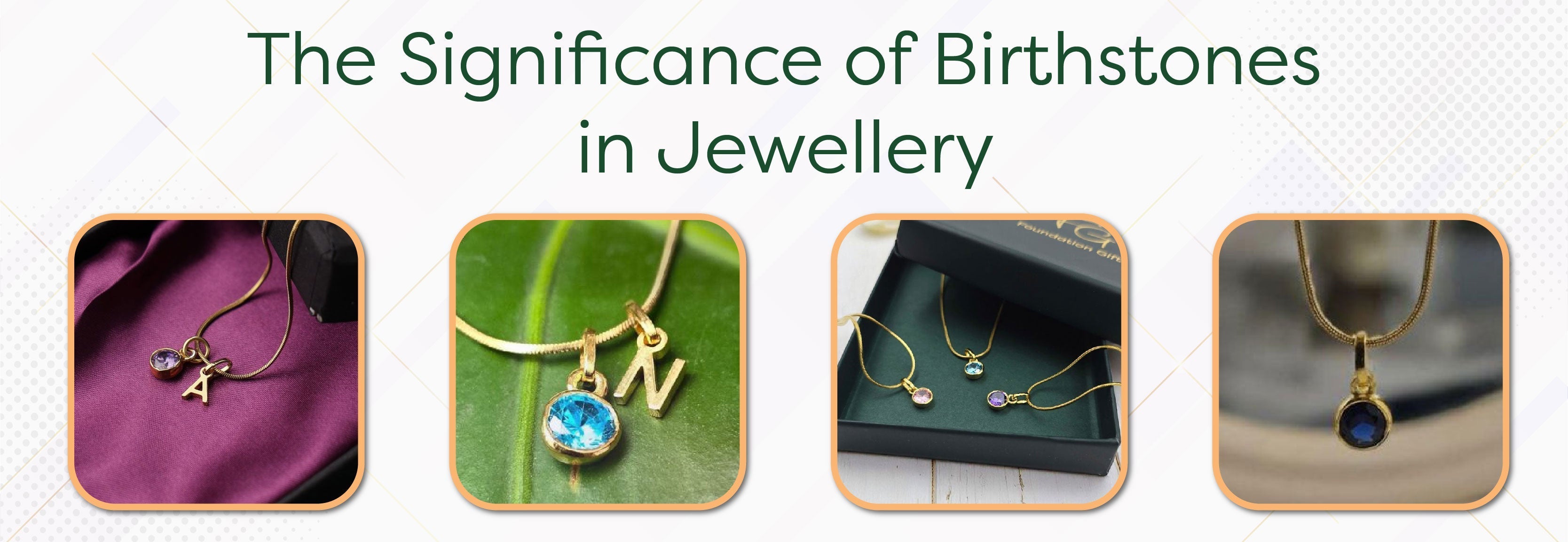 The Significance of Birthstones in Jewellery: A Timeless Tradition - Foundation Gift