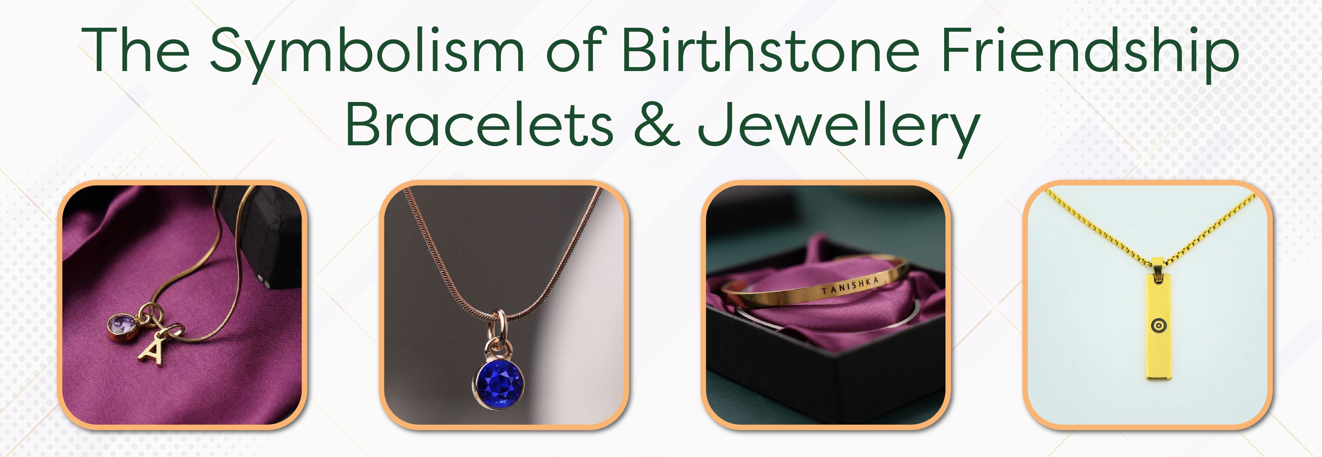 The Symbolism of Birthstone Friendship Bracelets & Jewellery - Foundation Gift
