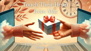 Touch Their Heart from Afar: 5 Perfect Gifts for Long-Distance Relationships - Foundation Gift