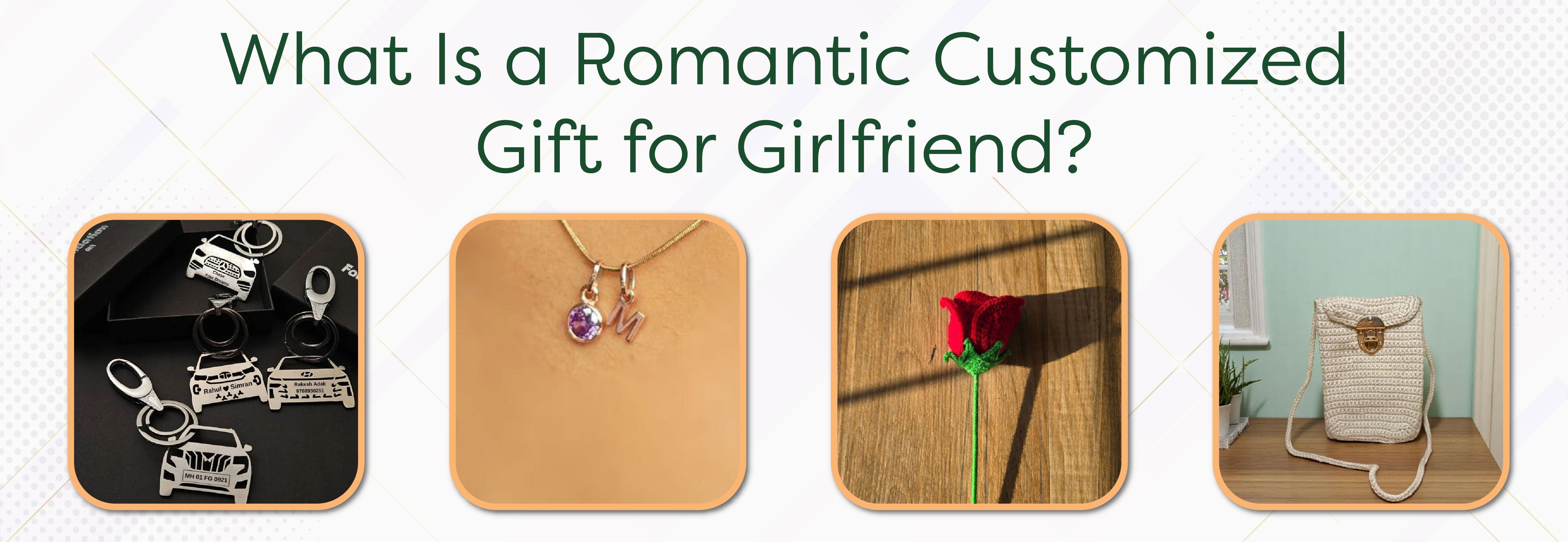 What Is a Romantic Customized Gift for Girlfriend? - Foundation Gift